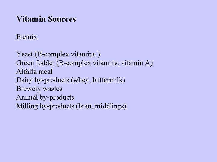 Vitamin Sources Premix Yeast (B-complex vitamins ) Green fodder (B-complex vitamins, vitamin A) Alfalfa