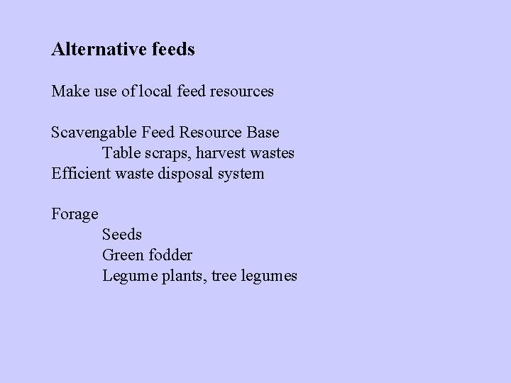 Alternative feeds Make use of local feed resources Scavengable Feed Resource Base Table scraps,