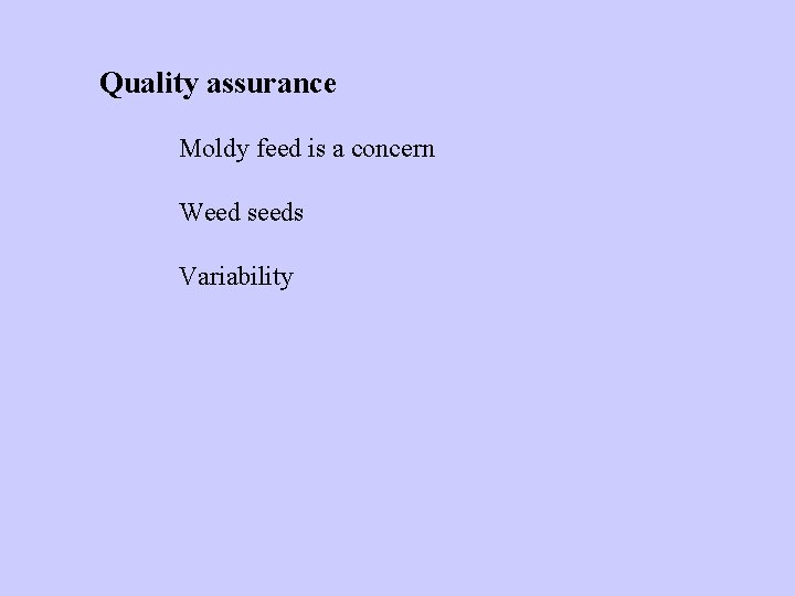 Quality assurance Moldy feed is a concern Weed seeds Variability 