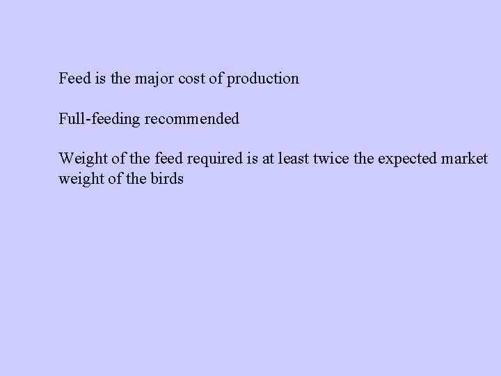 Feed is the major cost of production Full-feeding recommended Weight of the feed required