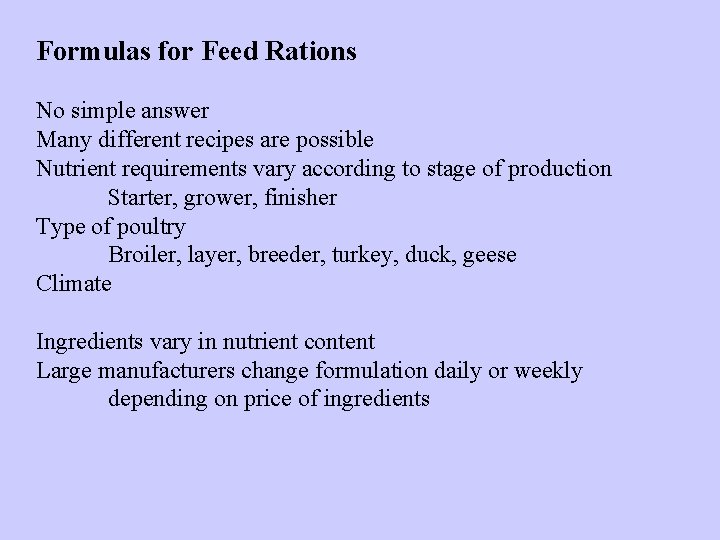 Formulas for Feed Rations No simple answer Many different recipes are possible Nutrient requirements