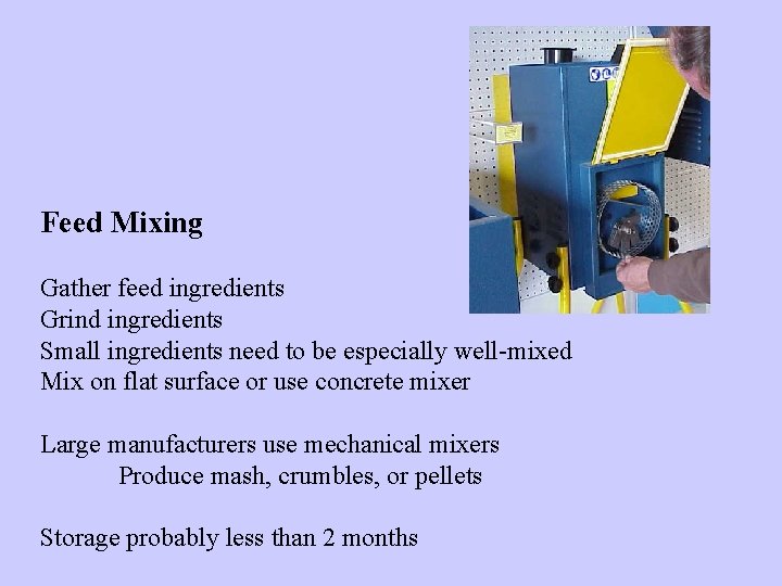 Feed Mixing Gather feed ingredients Grind ingredients Small ingredients need to be especially well-mixed
