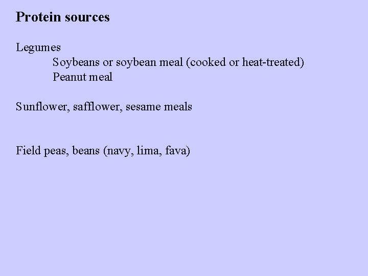 Protein sources Legumes Soybeans or soybean meal (cooked or heat-treated) Peanut meal Sunflower, safflower,