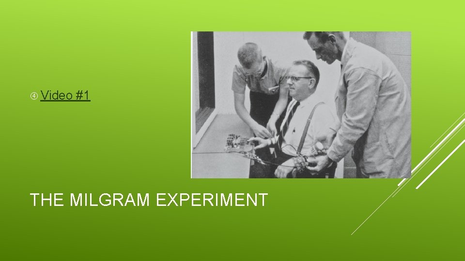  Video #1 THE MILGRAM EXPERIMENT 