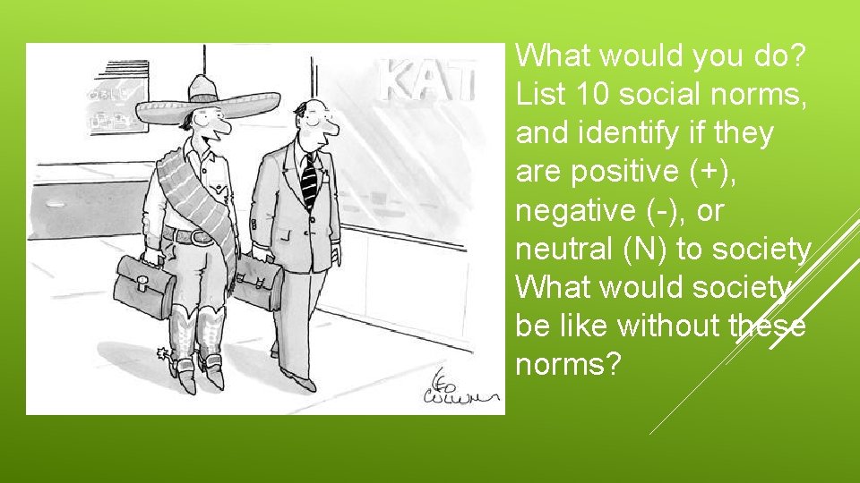 What would you do? List 10 social norms, and identify if they are positive