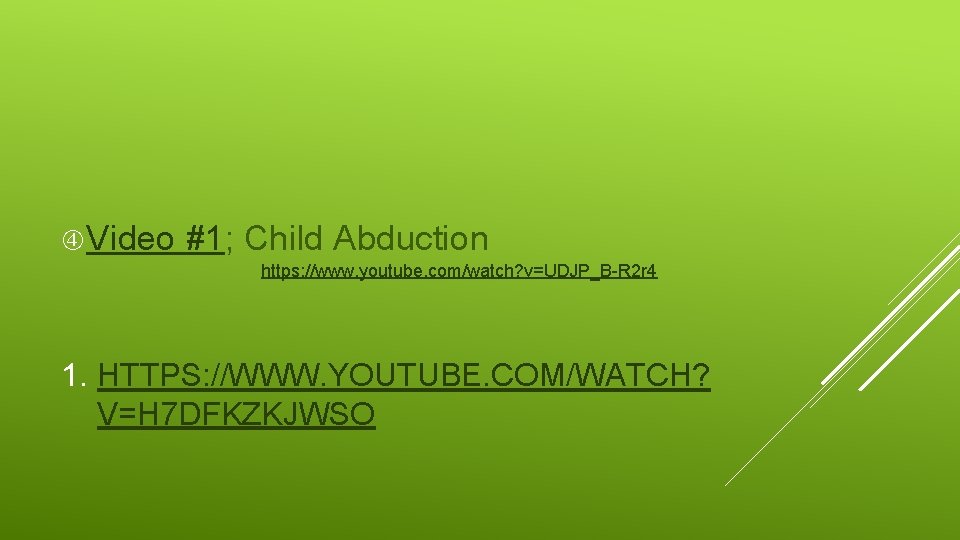  Video #1; Child Abduction https: //www. youtube. com/watch? v=UDJP_B-R 2 r 4 1.