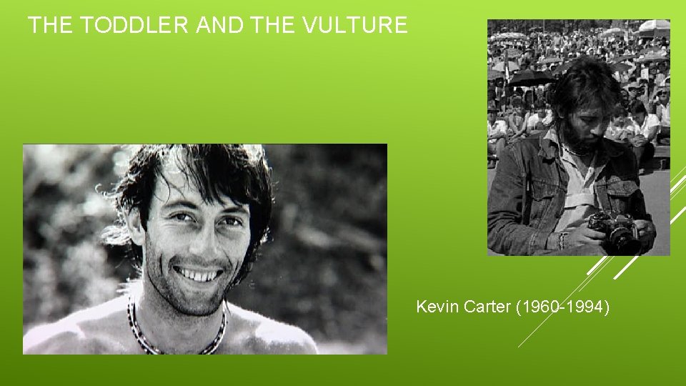 THE TODDLER AND THE VULTURE Kevin Carter (1960 -1994) 