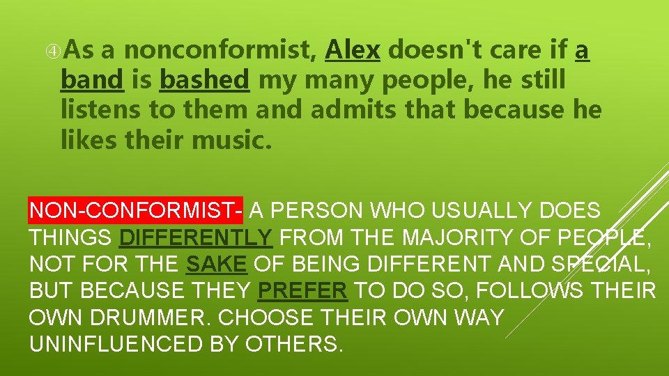  As a nonconformist, Alex doesn't care if a band is bashed my many