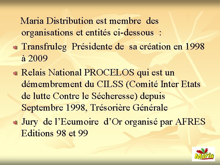  Maria Distribution est membre des organisations et entités ci-dessous : Transfruleg Présidente de