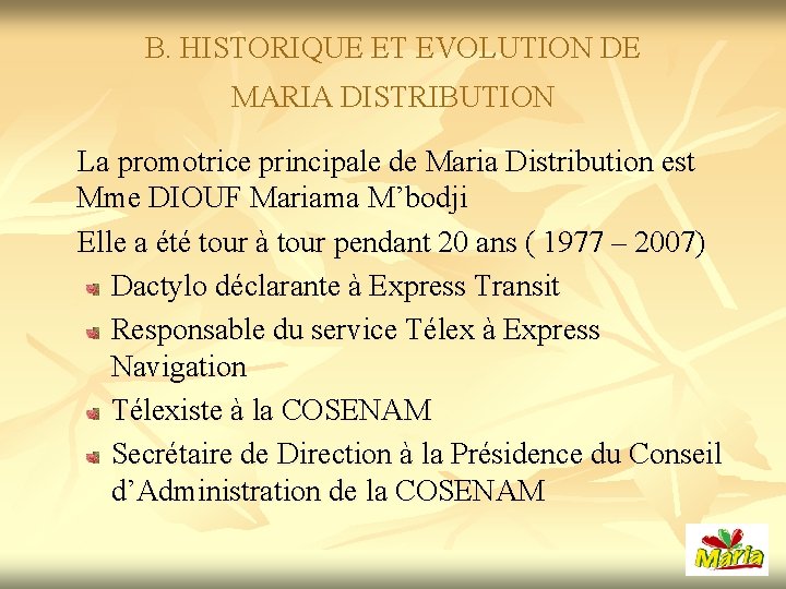 B. HISTORIQUE ET EVOLUTION DE MARIA DISTRIBUTION La promotrice principale de Maria Distribution est