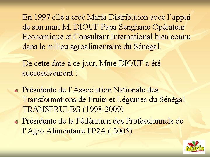  En 1997 elle a créé Maria Distribution avec l’appui de son mari M.