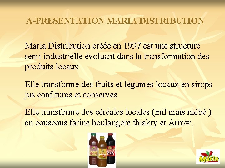 A-PRESENTATION MARIA DISTRIBUTION Maria Distribution créée en 1997 est une structure semi industrielle évoluant