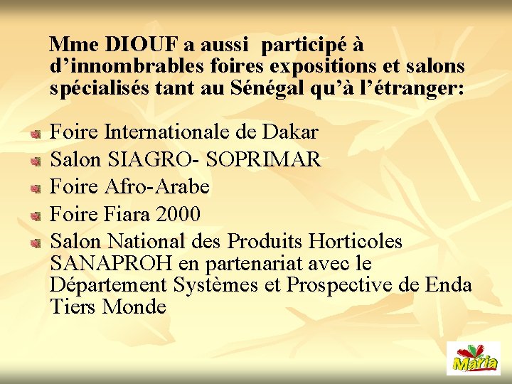 Mme DIOUF a aussi participé à d’innombrables foires expositions et salons spécialisés tant au