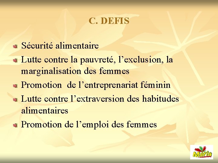 C. DEFIS Sécurité alimentaire Lutte contre la pauvreté, l’exclusion, la marginalisation des femmes Promotion