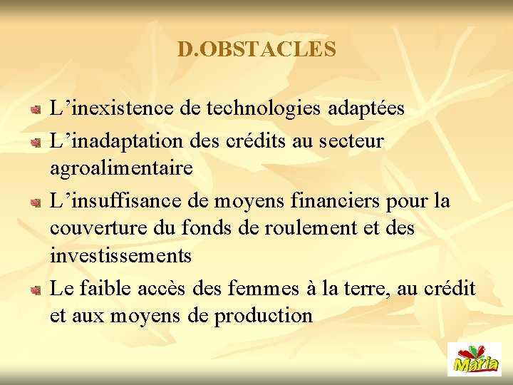 D. OBSTACLES L’inexistence de technologies adaptées L’inadaptation des crédits au secteur agroalimentaire L’insuffisance de