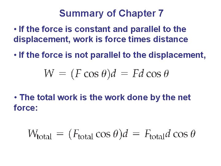 Summary of Chapter 7 • If the force is constant and parallel to the