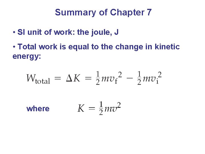 Summary of Chapter 7 • SI unit of work: the joule, J • Total