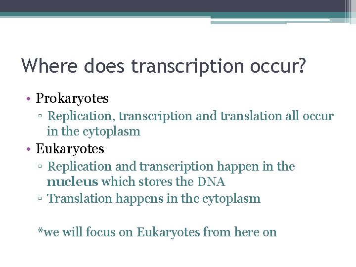 Where does transcription occur? • Prokaryotes ▫ Replication, transcription and translation all occur in