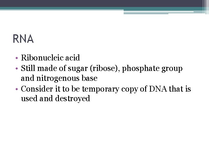 RNA • Ribonucleic acid • Still made of sugar (ribose), phosphate group and nitrogenous