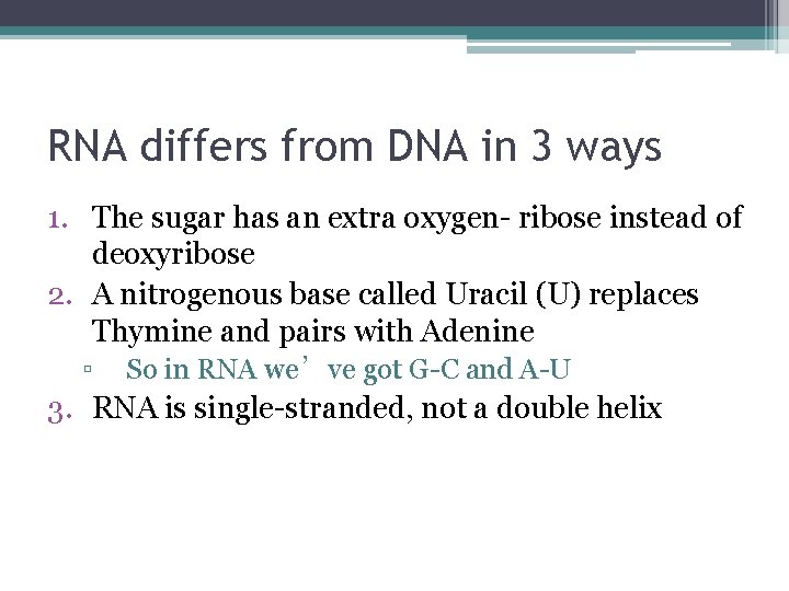 RNA differs from DNA in 3 ways 1. The sugar has an extra oxygen-