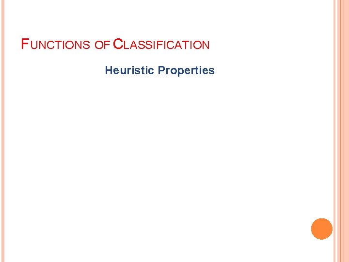 FUNCTIONS OF CLASSIFICATION Heuristic Properties FUNCTIONS OF CLASSIFICATION Heuristic Properties