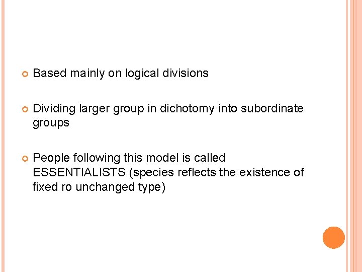Based mainly on logical divisions Dividing larger group in dichotomy into subordinate groups Based mainly on logical divisions Dividing larger group in dichotomy into subordinate groups