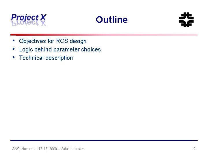 Outline • • • Objectives for RCS design Logic behind parameter choices Technical description