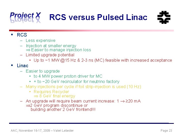 RCS versus Pulsed Linac • RCS • Linac – Less expensive – Injection at