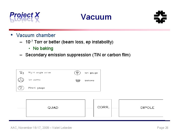 Vacuum • Vacuum chamber – 10 -7 Torr or better (beam loss, ep instabolity)