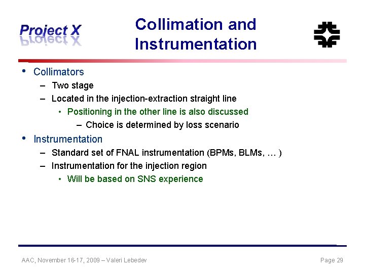 Collimation and Instrumentation • Collimators – Two stage – Located in the injection-extraction straight