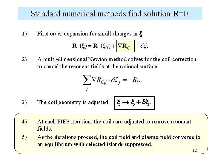 Standard numerical methods find solution R=0. 1) First order expansion for small changes in