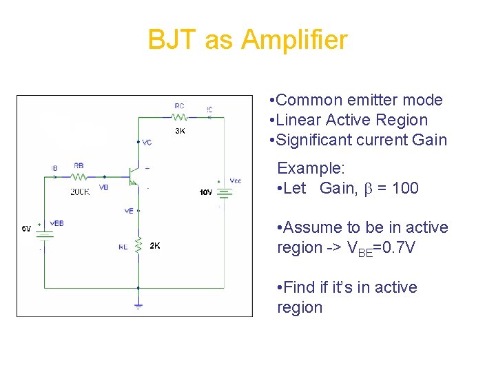BJT as Amplifier • Common emitter mode • Linear Active Region • Significant current
