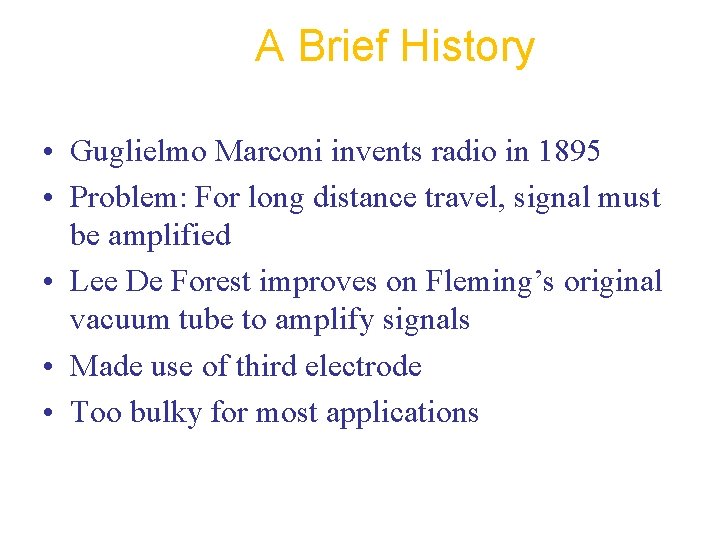A Brief History • Guglielmo Marconi invents radio in 1895 • Problem: For long