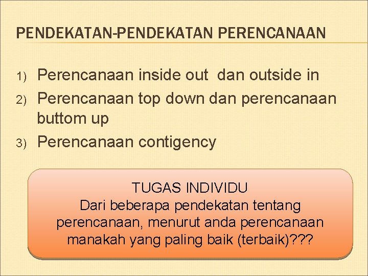 PENDEKATAN-PENDEKATAN PERENCANAAN 1) 2) 3) Perencanaan inside out dan outside in Perencanaan top down