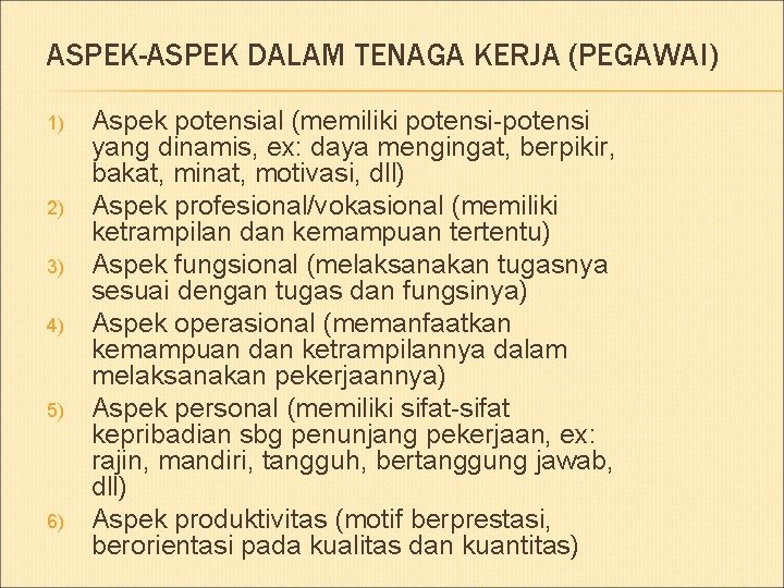 ASPEK-ASPEK DALAM TENAGA KERJA (PEGAWAI) 1) 2) 3) 4) 5) 6) Aspek potensial (memiliki