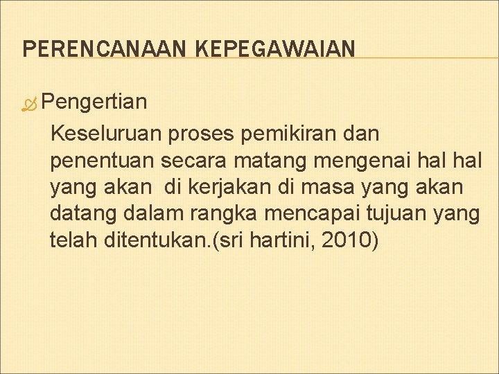 PERENCANAAN KEPEGAWAIAN Pengertian Keseluruan proses pemikiran dan penentuan secara matang mengenai hal yang akan