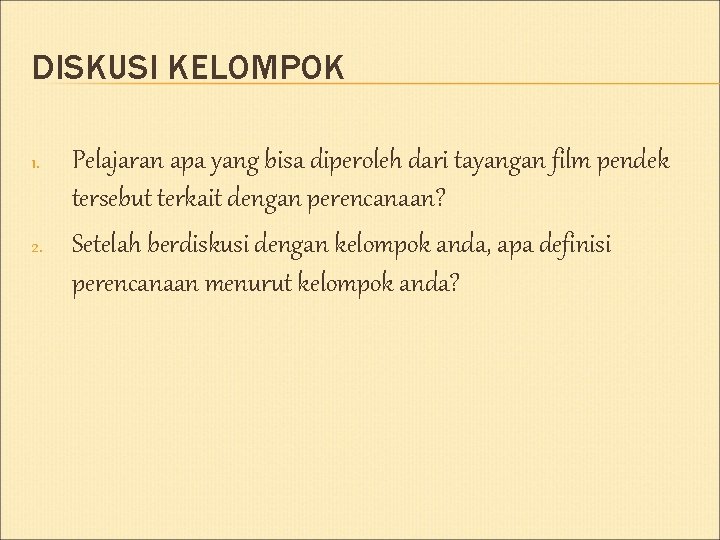 DISKUSI KELOMPOK 1. 2. Pelajaran apa yang bisa diperoleh dari tayangan film pendek tersebut