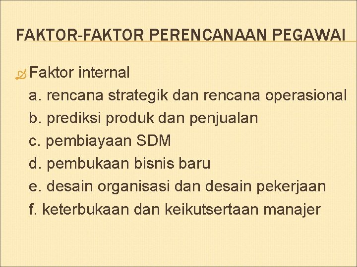FAKTOR-FAKTOR PERENCANAAN PEGAWAI Faktor internal a. rencana strategik dan rencana operasional b. prediksi produk