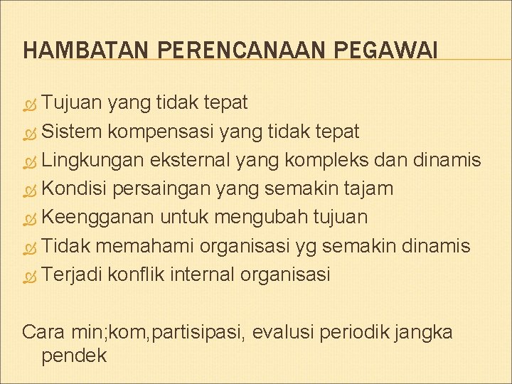 HAMBATAN PERENCANAAN PEGAWAI Tujuan yang tidak tepat Sistem kompensasi yang tidak tepat Lingkungan eksternal