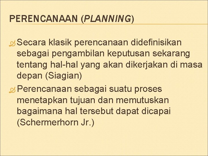 PERENCANAAN (PLANNING) Secara klasik perencanaan didefinisikan sebagai pengambilan keputusan sekarang tentang hal-hal yang akan