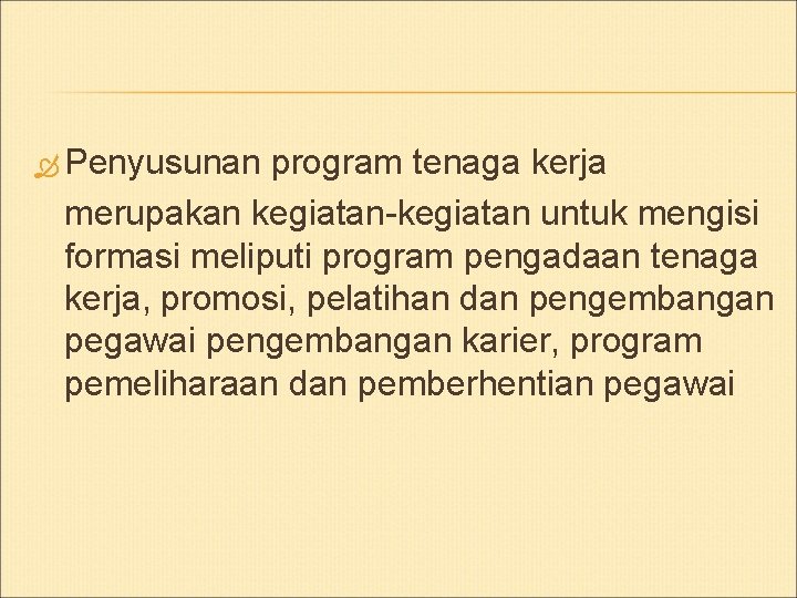  Penyusunan program tenaga kerja merupakan kegiatan-kegiatan untuk mengisi formasi meliputi program pengadaan tenaga