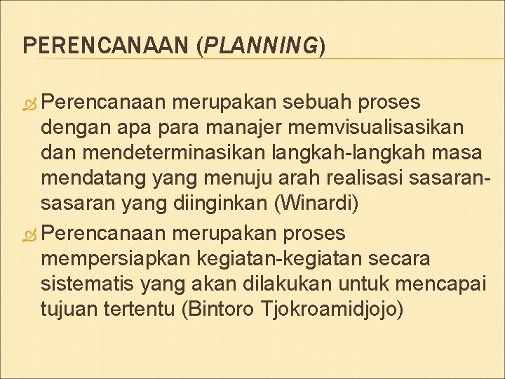 PERENCANAAN (PLANNING) Perencanaan merupakan sebuah proses dengan apa para manajer memvisualisasikan dan mendeterminasikan langkah-langkah