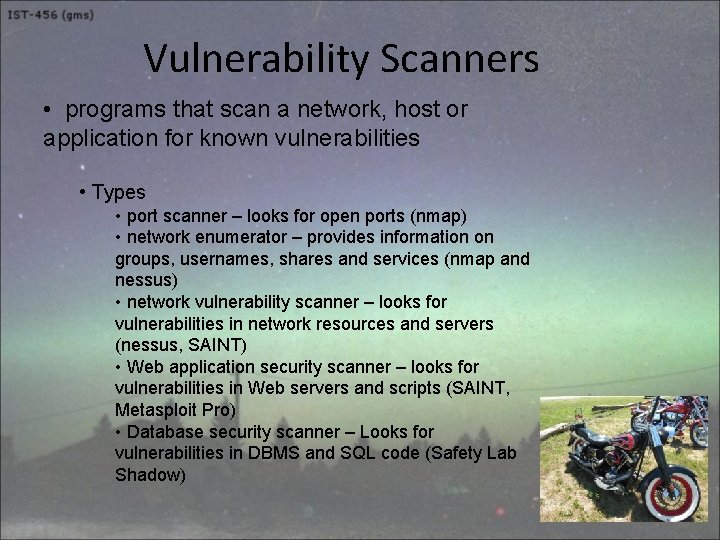 Vulnerability Scanners • programs that scan a network, host or application for known vulnerabilities
