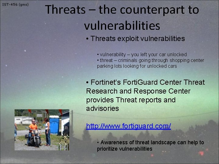 Threats – the counterpart to vulnerabilities • Threats exploit vulnerabilities • vulnerability – you