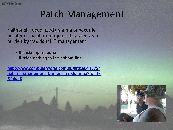 Patch Management • although recognized as a major security problem – patch management is