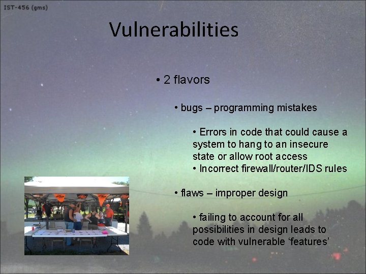 Vulnerabilities • 2 flavors • bugs – programming mistakes • Errors in code that