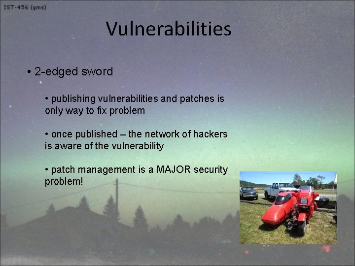 Vulnerabilities • 2 -edged sword • publishing vulnerabilities and patches is only way to