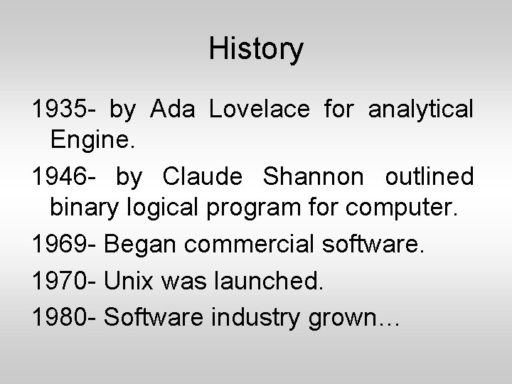 History 1935 - by Ada Lovelace for analytical Engine. 1946 - by Claude Shannon