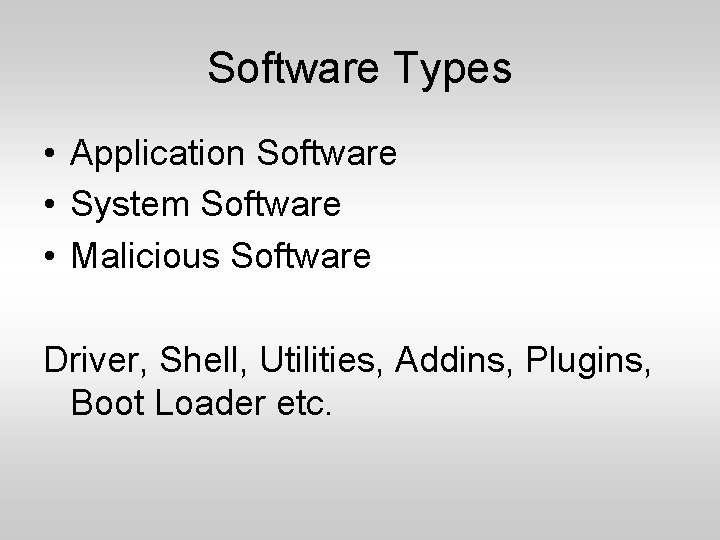 Software Types • Application Software • System Software • Malicious Software Driver, Shell, Utilities,