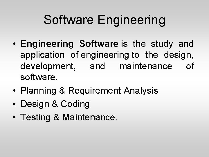Software Engineering • Engineering Software is the study and application of engineering to the